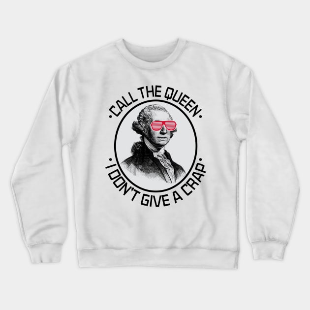 Call the Queen I Don't Give A Crap Crewneck Sweatshirt by joshp214